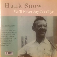 Hank Snow - We'll Never Say Goodbye